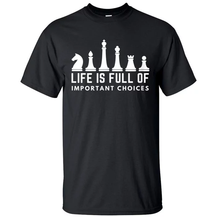 Life Is Full Of Important Choices Funny Chess Game Men Tall T-Shirt