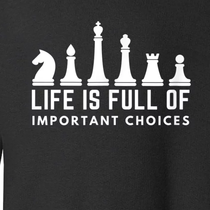 Life Is Full Of Important Choices Funny Chess Game Men Toddler Sweatshirt