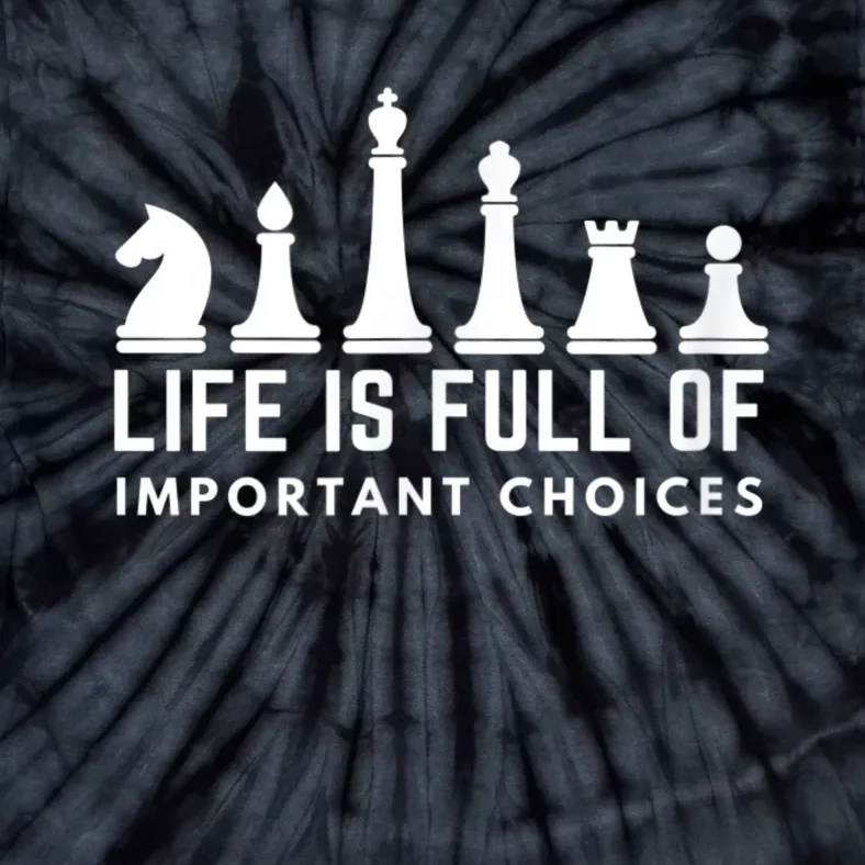 Life Is Full Of Important Choices Funny Chess Game Men Tie-Dye T-Shirt