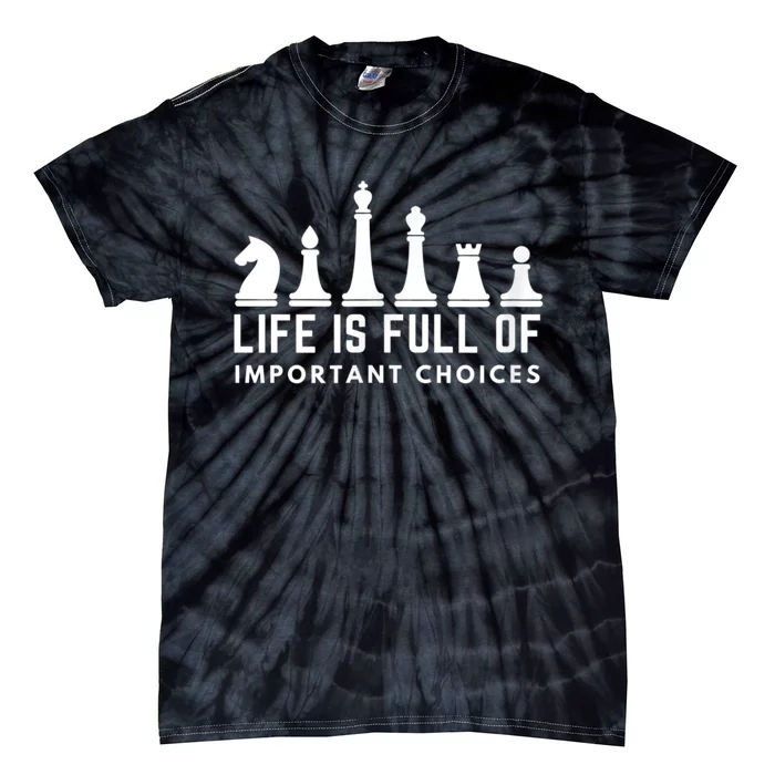 Life Is Full Of Important Choices Funny Chess Game Men Tie-Dye T-Shirt