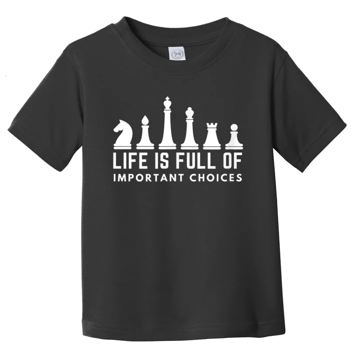 Life Is Full Of Important Choices Funny Chess Game Men Toddler T-Shirt