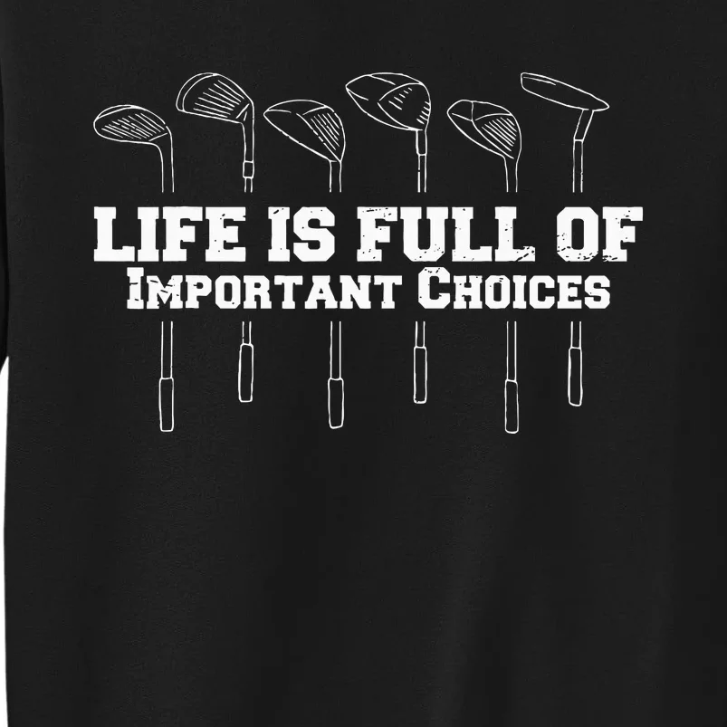 Life Is Full Of Important Choices Game Golf Course Sweatshirt