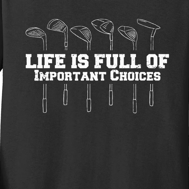 Life Is Full Of Important Choices Game Golf Course Kids Long Sleeve Shirt