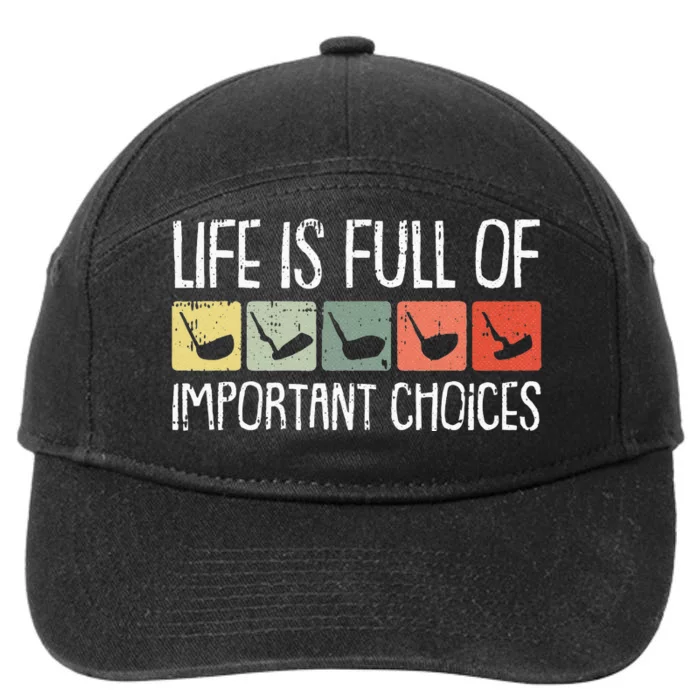 Life Is Full Of Important Choices Golf Club Golfing Golfer 7-Panel Snapback Hat