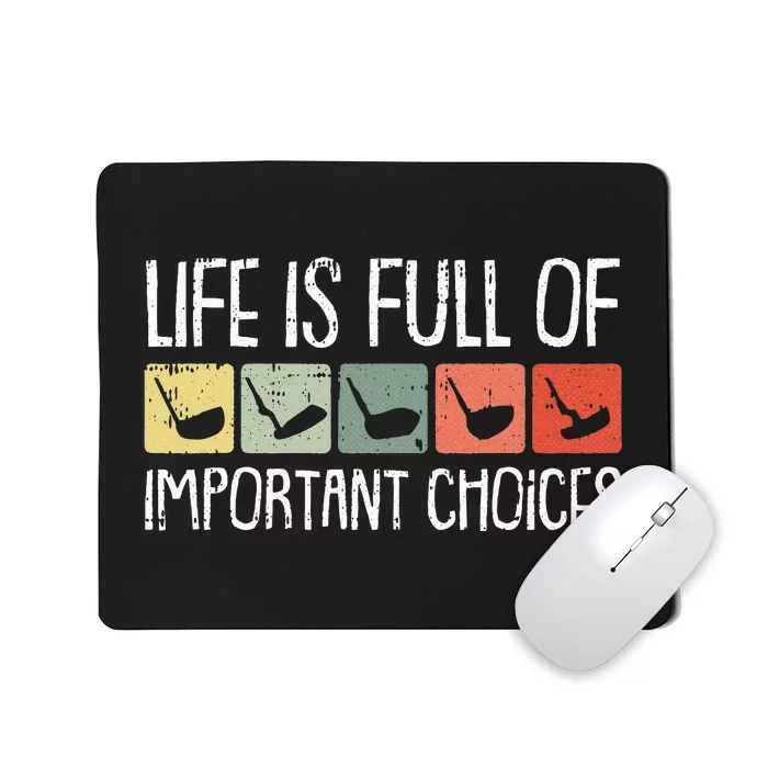 Life Is Full Of Important Choices Golf Club Golfing Golfer Mousepad