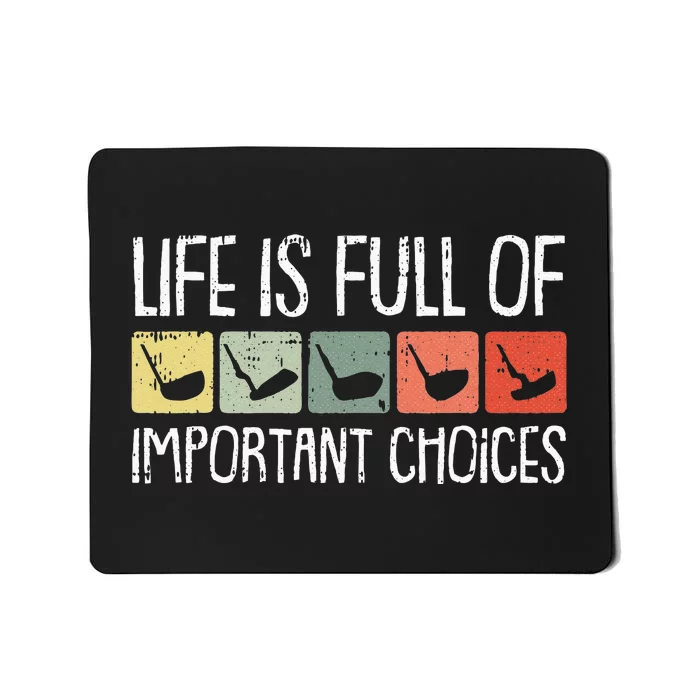 Life Is Full Of Important Choices Golf Club Golfing Golfer Mousepad