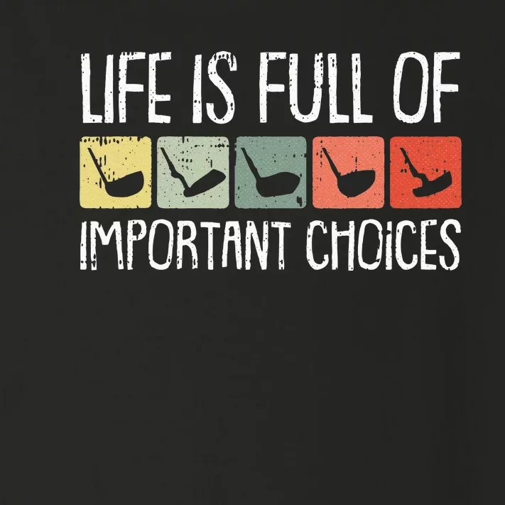 Life Is Full Of Important Choices Golf Club Golfing Golfer Toddler Long Sleeve Shirt