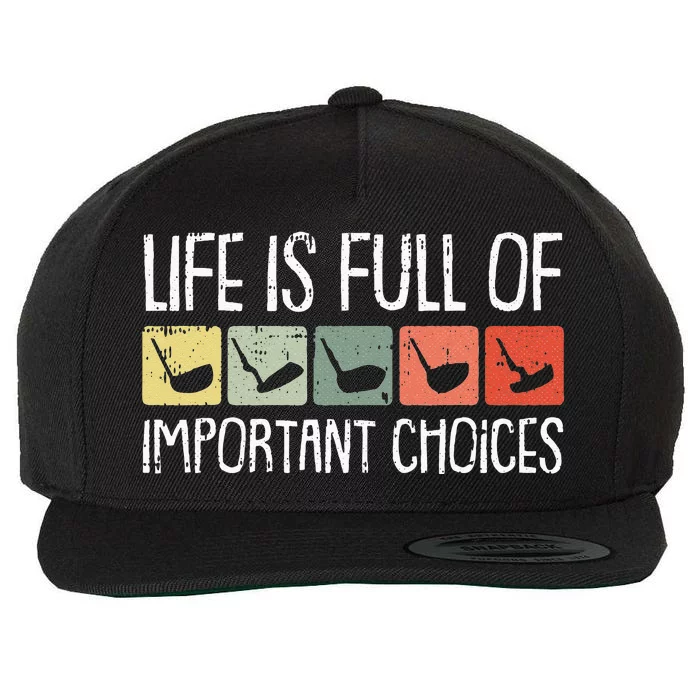 Life Is Full Of Important Choices Golf Club Golfing Golfer Wool Snapback Cap