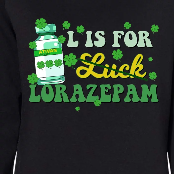 L Is For Luck Lorazepam Funny Nurse Happy St Patricks Day Womens California Wash Sweatshirt