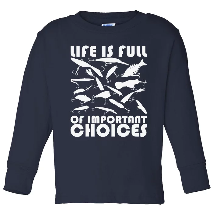 Life Is Full Of Important Choices, Funny Fishing Lures Toddler Long Sleeve Shirt