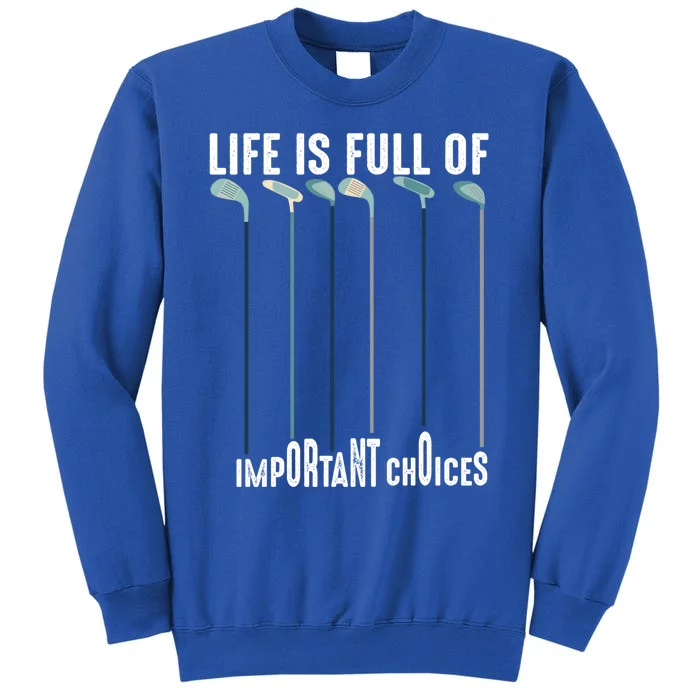 Life Is Full Of Important Choices Funny Golf Meaningful Gift Tall Sweatshirt