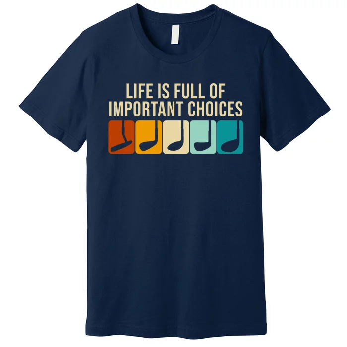 Life Is Full Of Important Choices Retro Golf Premium T-Shirt