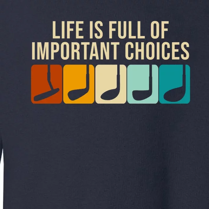 Life Is Full Of Important Choices Retro Golf Toddler Sweatshirt