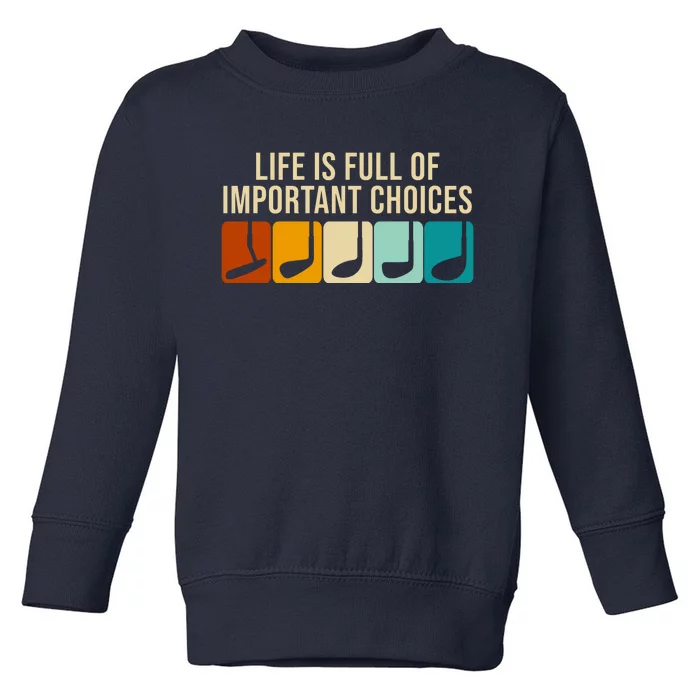 Life Is Full Of Important Choices Retro Golf Toddler Sweatshirt