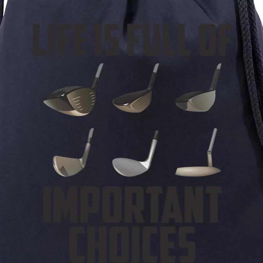 Life Is Full Of Important Choices Funny Saying Golf Cool Gift Drawstring Bag