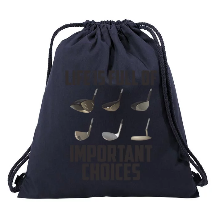 Life Is Full Of Important Choices Funny Saying Golf Cool Gift Drawstring Bag