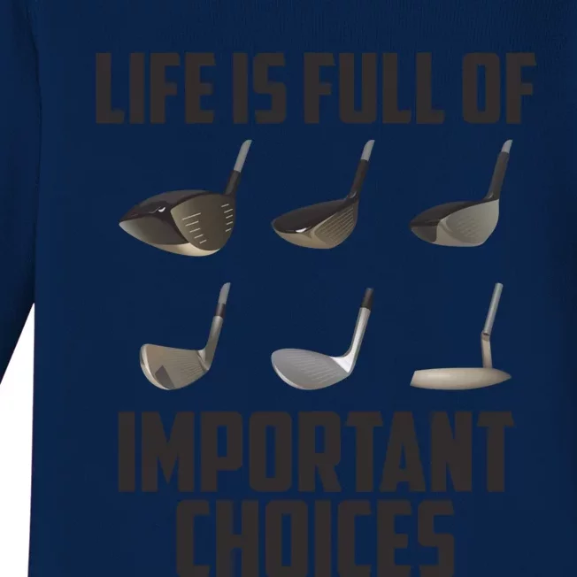 Life Is Full Of Important Choices Funny Saying Golf Cool Gift Baby Long Sleeve Bodysuit