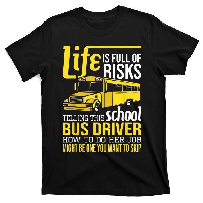 Life Is Full Of Risks Telling This School Bus Driver T-Shirt