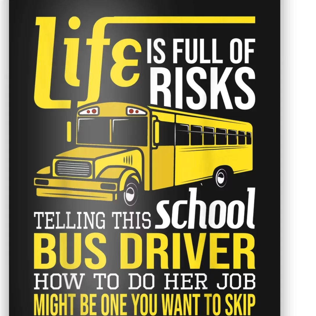 Life Is Full Of Risks Telling This School Bus Driver Poster