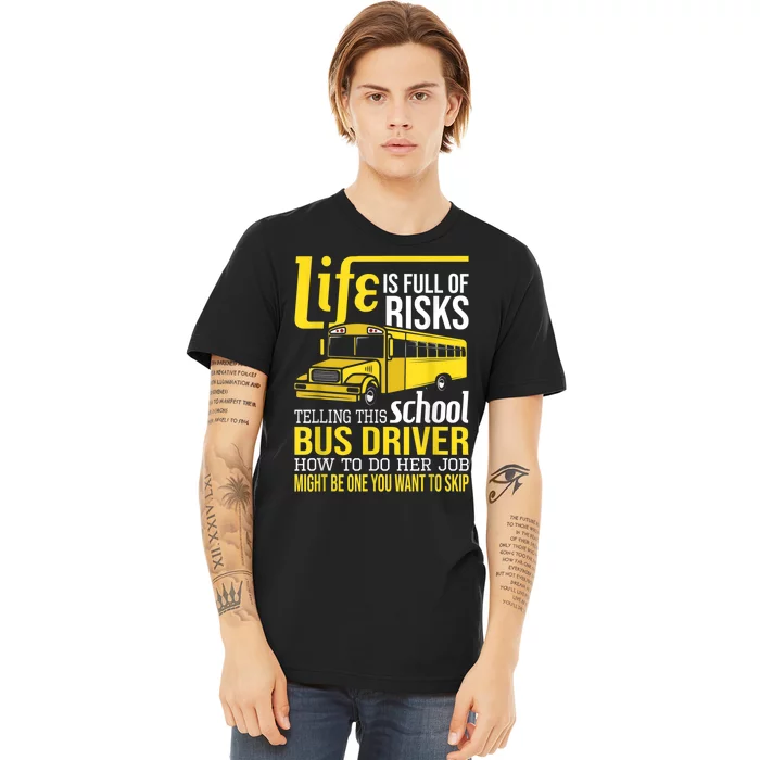 Life Is Full Of Risks Telling This School Bus Driver Premium T-Shirt