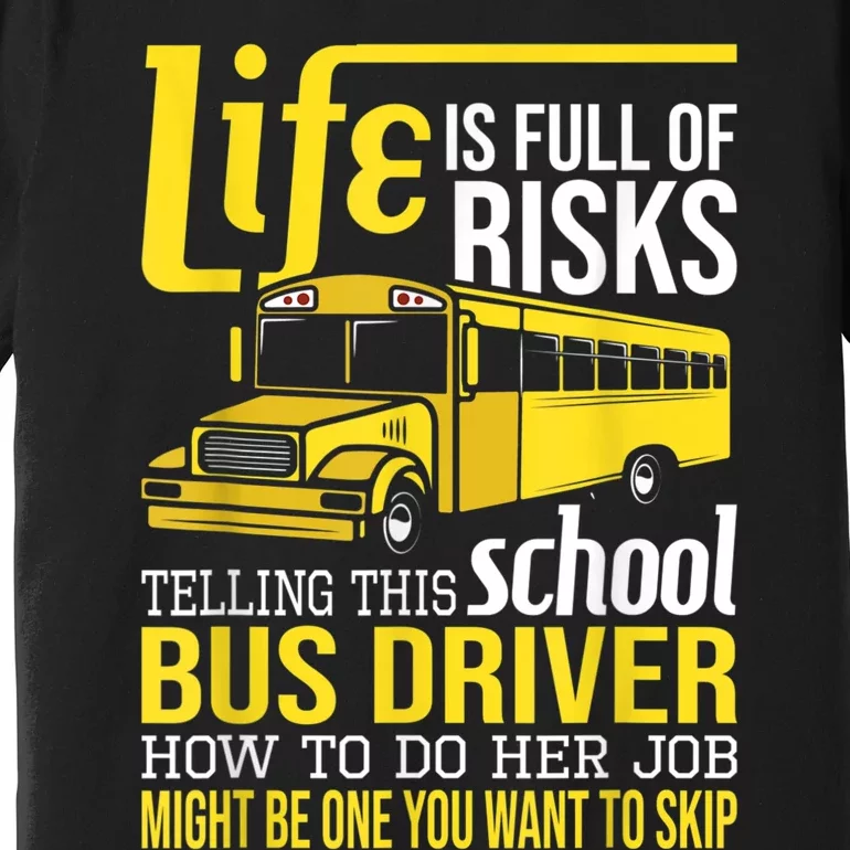 Life Is Full Of Risks Telling This School Bus Driver Premium T-Shirt