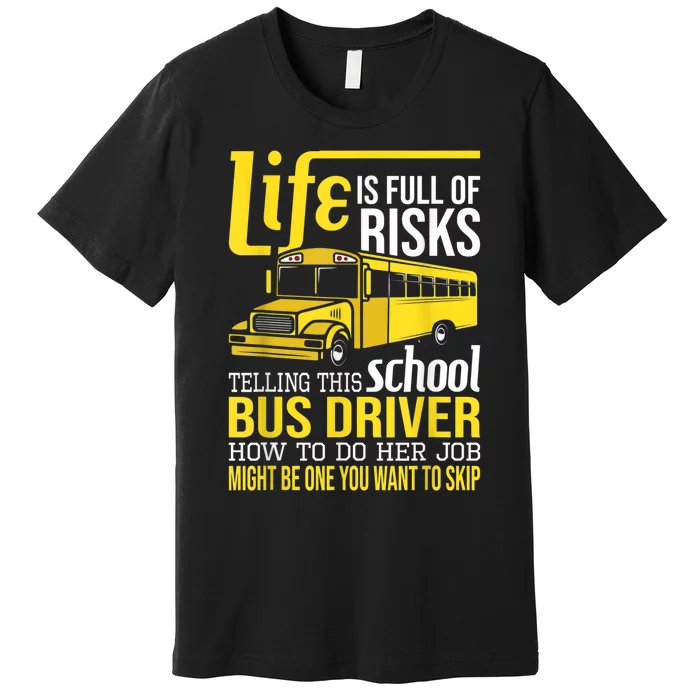 Life Is Full Of Risks Telling This School Bus Driver Premium T-Shirt