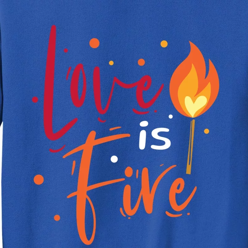 Love Is Fire Lover Couples Husband Wife Love Meaningful Gift Tall Sweatshirt