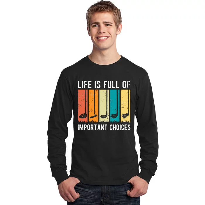 Life Is Full Of Important Choices Golf Vintage Funny Tall Long Sleeve T-Shirt