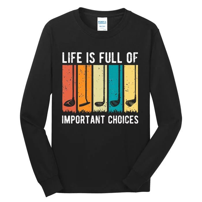 Life Is Full Of Important Choices Golf Vintage Funny Tall Long Sleeve T-Shirt