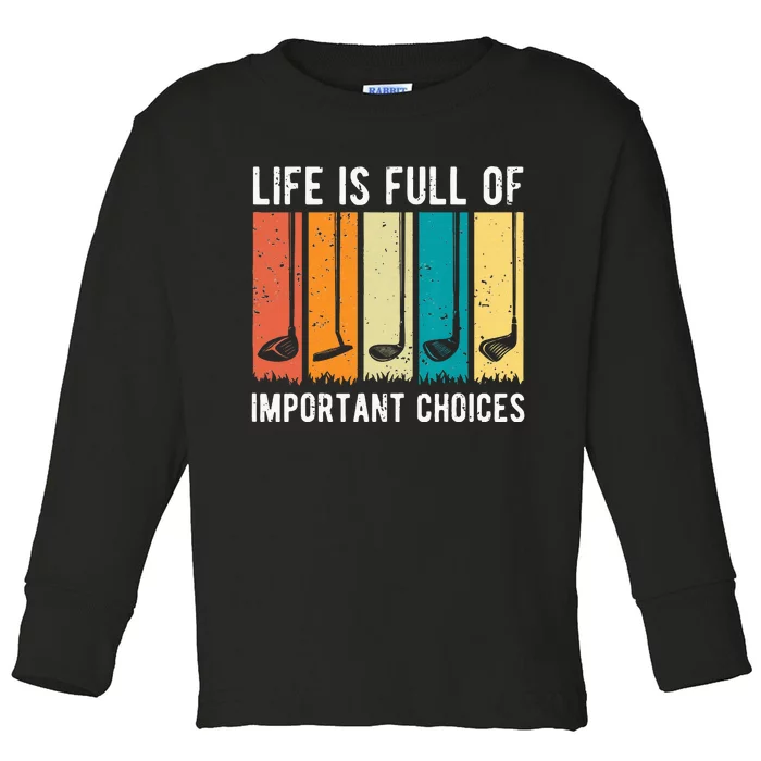 Life Is Full Of Important Choices Golf Vintage Funny Toddler Long Sleeve Shirt