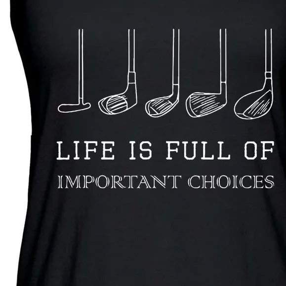 Life Is Full Of Important Choices Golf Clubs Design Ladies Essential Flowy Tank