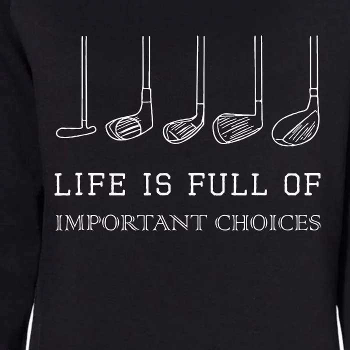 Life Is Full Of Important Choices Golf Clubs Design Womens California Wash Sweatshirt