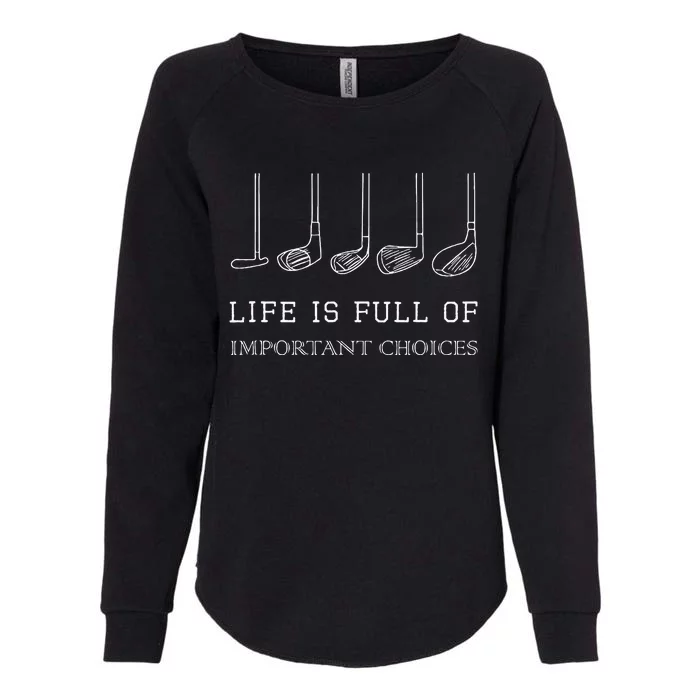 Life Is Full Of Important Choices Golf Clubs Design Womens California Wash Sweatshirt