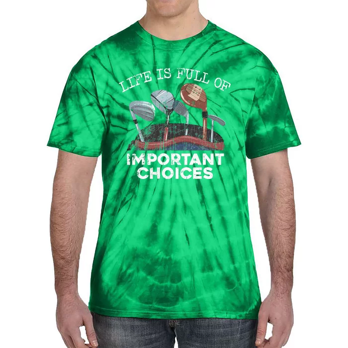 Life Is Full Of Important Choices Golf Funny Player Gift Tie-Dye T-Shirt