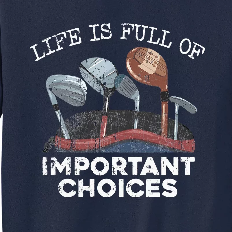 Life Is Full Of Important Choices Golf Funny Player Gift Tall Sweatshirt