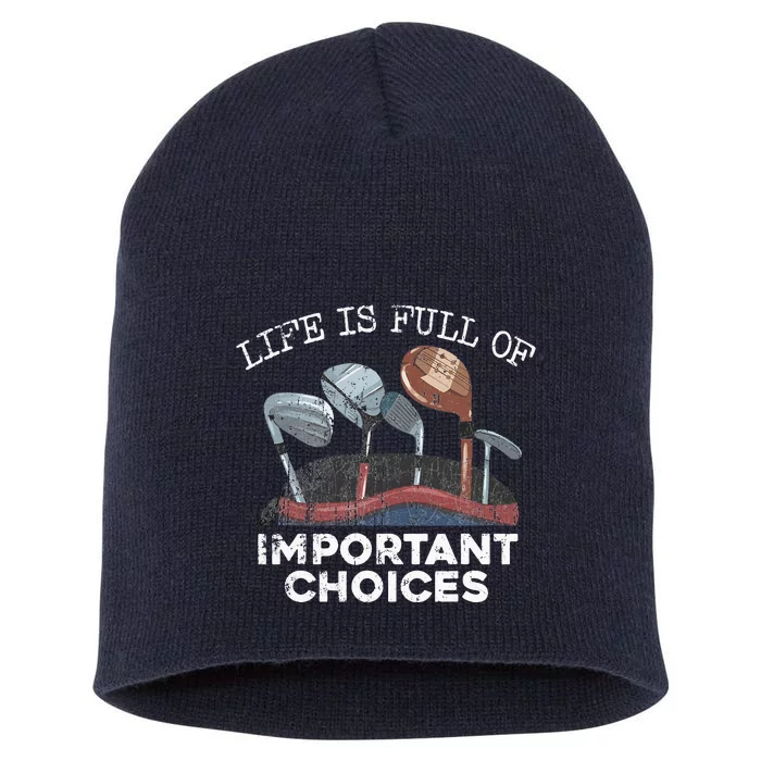 Life Is Full Of Important Choices Golf Funny Player Gift Short Acrylic Beanie