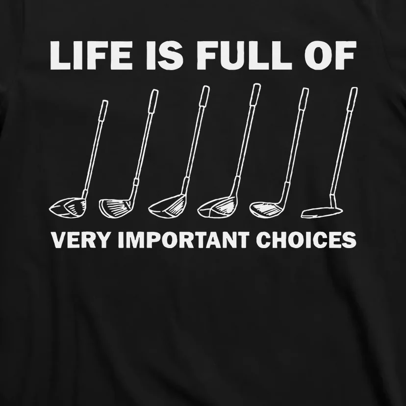 Life Is Full Of Very Important Choices Golfing Golf T-Shirt