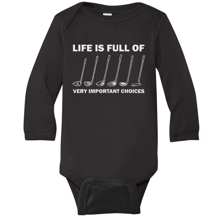 Life Is Full Of Very Important Choices Golfing Golf Baby Long Sleeve Bodysuit