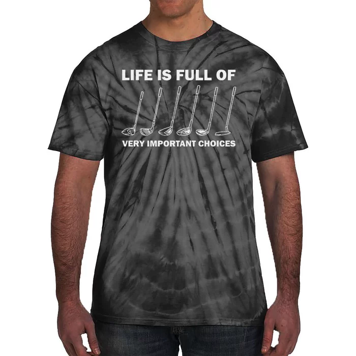 Life Is Full Of Very Important Choices Golfing Golf Tie-Dye T-Shirt