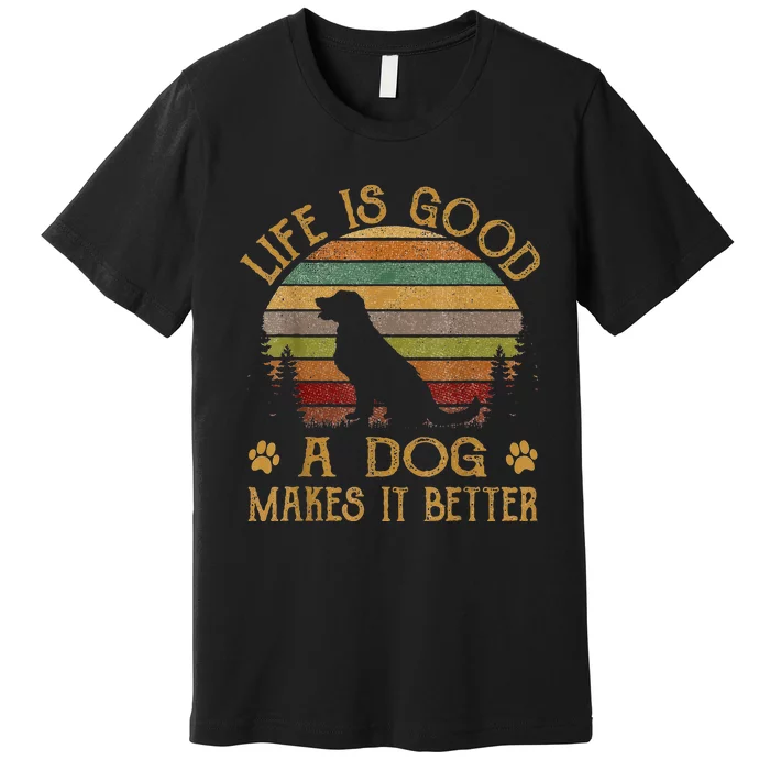 Life Is Funny Good A Dog Makes It Better Premium T-Shirt