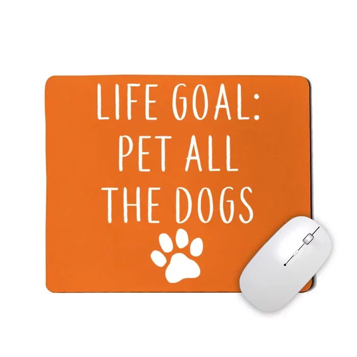 Life Goal Pet All Dogs Funny Mousepad