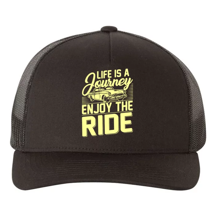 Life Is A Journey Enjoy The Ride Classic Car Yupoong Adult 5-Panel Trucker Hat