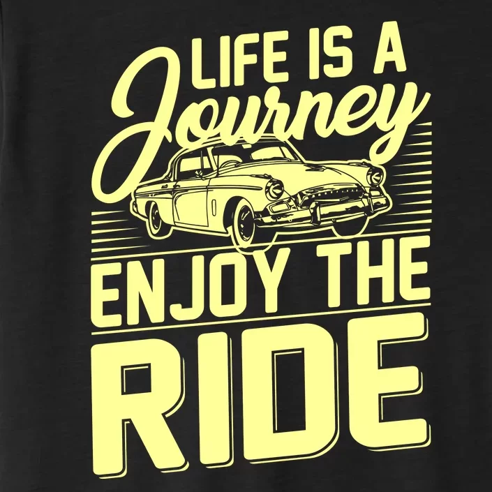 Life Is A Journey Enjoy The Ride Classic Car ChromaSoft Performance T-Shirt