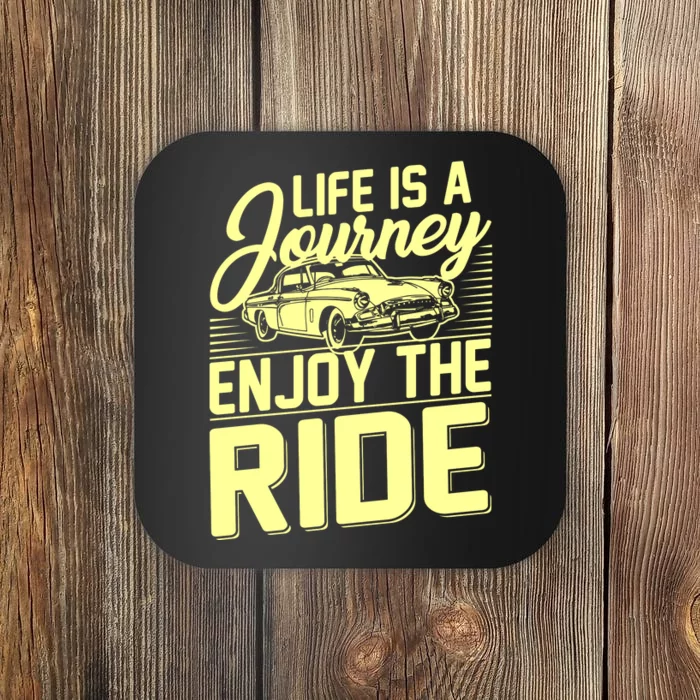 Life Is A Journey Enjoy The Ride Classic Car Coaster