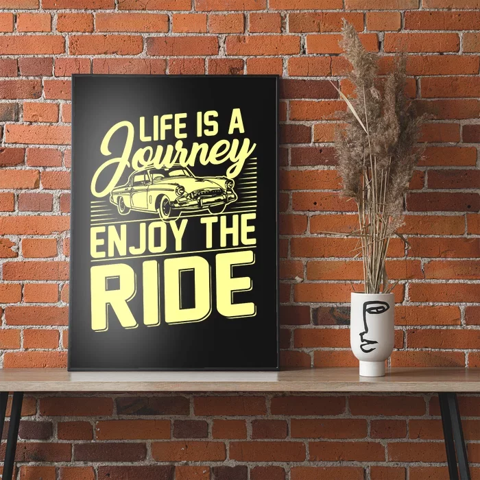 Life Is A Journey Enjoy The Ride Classic Car Poster