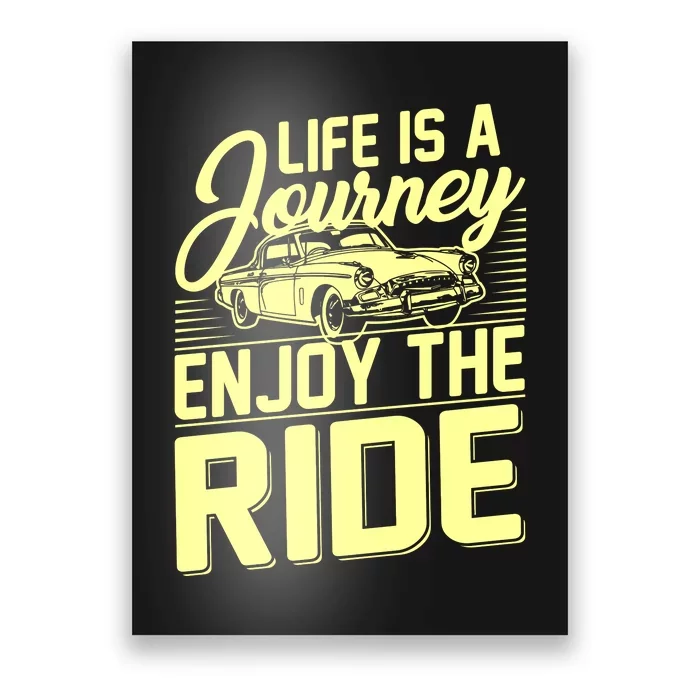 Life Is A Journey Enjoy The Ride Classic Car Poster