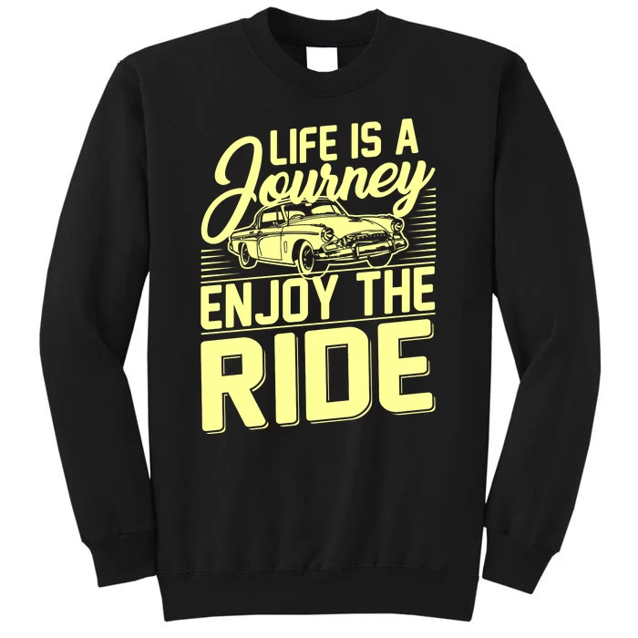 Life Is A Journey Enjoy The Ride Classic Car Tall Sweatshirt