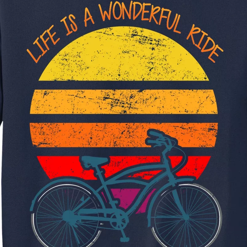 Life Is A Wonderful Ride Tall Sweatshirt