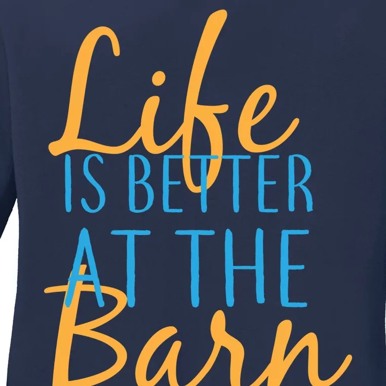 Life is Better at the Barn Ladies Long Sleeve Shirt