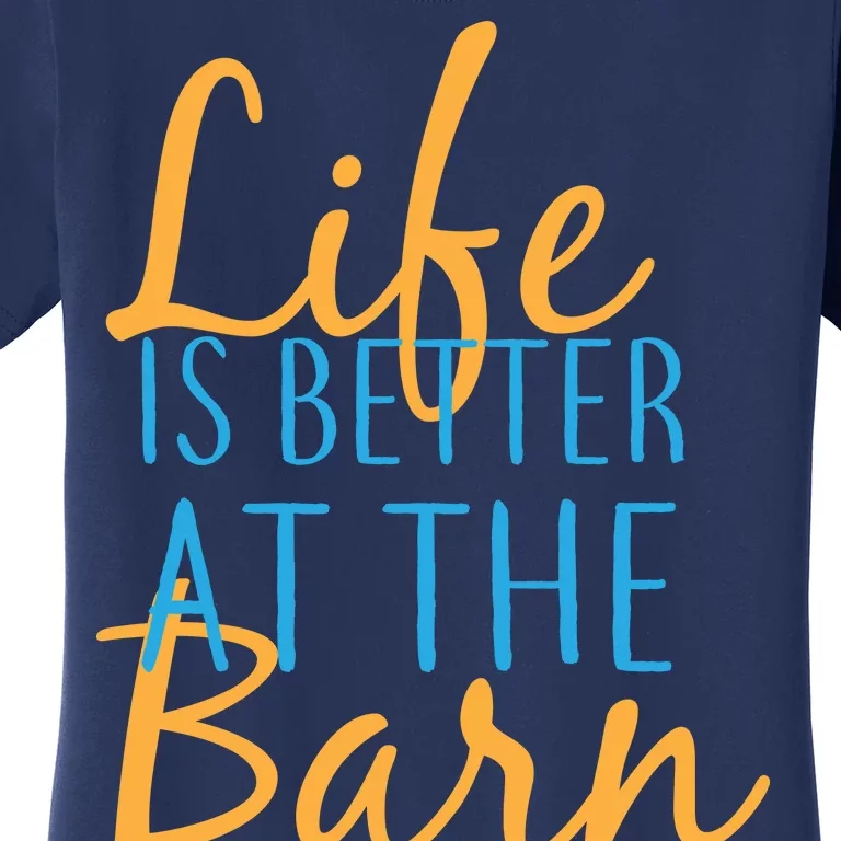 Life is Better at the Barn Women's T-Shirt